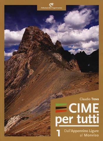 Cime per tutti. Vol. 1: Dall'Appennino ligure al Monviso. - Claudio Trova - Libro Edizioni del Capricorno 2013 | Libraccio.it