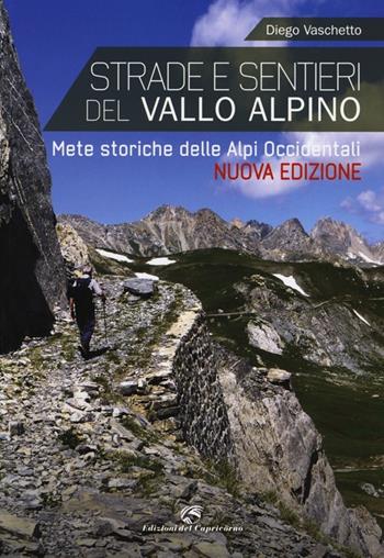 Strade e sentieri del Vallo Alpino. Mete storiche delle Alpi occidentali - Diego Vaschetto - Libro Edizioni del Capricorno 2013 | Libraccio.it