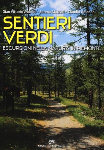 Sentieri verdi. Escursioni nella natura in Piemonte - Gian Vittorio Avondo, Serena Maccari, Claudio Rolando - Libro Edizioni del Capricorno 2013 | Libraccio.it