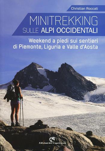 Minitrekking. 17 itinerari per il weekend in Liguria, Piemonte e Valle d'Aosta - Christian Roccati - Libro Edizioni del Capricorno 2013 | Libraccio.it