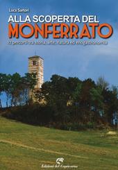 Alla scoperta del Monferrato. 12 percorsi tra storia, arte, natura ed enogastronomia