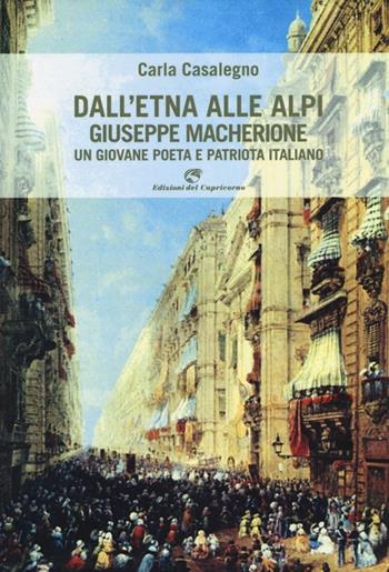 Dall'Etna alle Alpi. Giuseppe Macherione. Un giovane poeta italiano - Carla Casalegno - Libro Edizioni del Capricorno 2014 | Libraccio.it