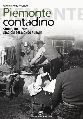 Piemonte contadino. Storie, tradizioni, stagioni del mondo rurale - Gian Vittorio Avondo - Libro Edizioni del Capricorno 2014 | Libraccio.it