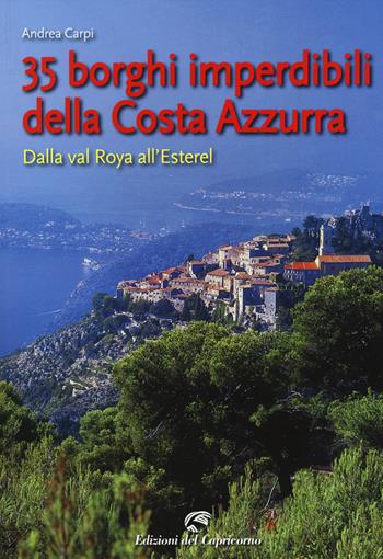 35 borghi della Costa Azzurra. Dalla val Roya all'Esterel - Andrea Carpi - Libro Edizioni del Capricorno 2014 | Libraccio.it