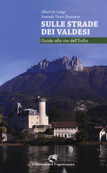 Sulle strade dei Valdesi. Guida alla via dell'esilio - Albert De Lange, Samuele Tourn Boncoeur - Libro Edizioni del Capricorno 2014 | Libraccio.it