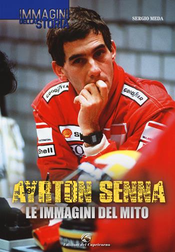 Ayrton Senna. Le immagini del mito - Sergio Meda - Libro Edizioni del Capricorno 2014, Immagini della storia | Libraccio.it