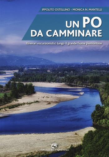 Un Po da camminare. Itinerari escursionistici lungo il grande fiume piemontese - Ippolito Ostellino, Monica P. Mantelli - Libro Edizioni del Capricorno 2015 | Libraccio.it