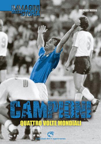 Campioni. Quattro volte mondiali - Sergio Meda - Libro Edizioni del Capricorno 2014, Immagini della storia | Libraccio.it