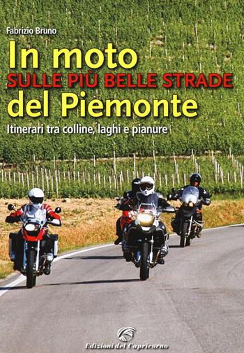 In moto sulle più belle strade del Piemonte. Itinerari tra colline, laghi e pianure - Fabrizio Bruno - Libro Edizioni del Capricorno 2014 | Libraccio.it