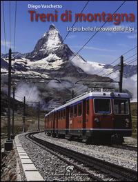 Treni di montagna. Le più belle ferrovie delle Alpi - Diego Vaschetto - Libro Edizioni del Capricorno 2014 | Libraccio.it