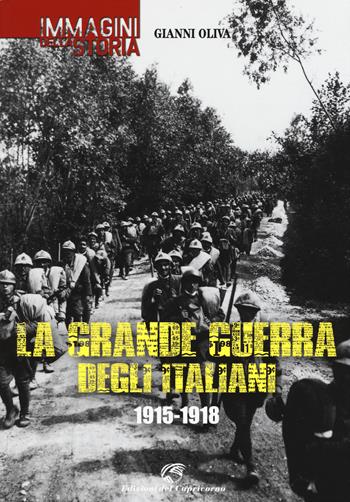 La grande guerra degli italiani 1915-1918. Ediz. illustrata - Gianni Oliva - Libro Edizioni del Capricorno 2015, Immagini della storia | Libraccio.it