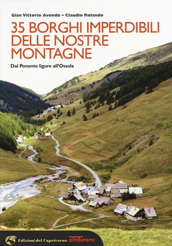 35 borghi imperdibili delle nostre montagne. Dal Ponente ligure all'Ossola - Gian Vittorio Avondo, Claudio Rolando - Libro Edizioni del Capricorno 2015, Altriturismi | Libraccio.it