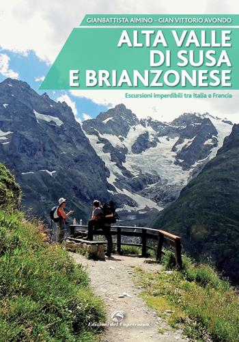 Alta valle di Susa e brianzonese. Escursioni imperdibili tra Italia e Francia - Gianbattista Aimino, Gian Vittorio Avondo, Claudio Rolando - Libro Edizioni del Capricorno 2015 | Libraccio.it