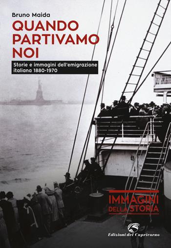 Quando partivamo noi. Storie e immagini dell'emigrazione italiana (1880-1970) - Bruno Maida - Libro Edizioni del Capricorno 2015, Immagini della storia | Libraccio.it