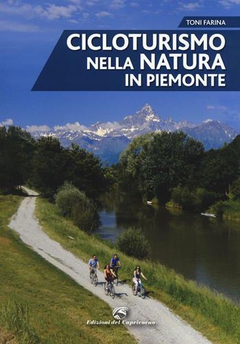 Cicloturismo nella natura in Piemonte - Toni Farina - Libro Edizioni del Capricorno 2016 | Libraccio.it