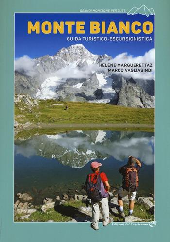 Monte Bianco. Guida turistico-escursionistica - Héléne Marguerettaz, Marco Vagliasindi - Libro Edizioni del Capricorno 2016, Grandi montagne per tutti | Libraccio.it