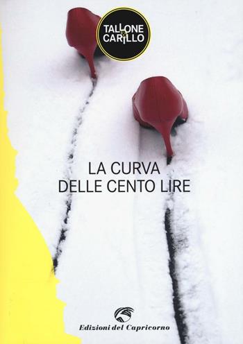 La curva delle cento lire - Massimo Tallone, Biagio Fabrizio Carillo - Libro Edizioni del Capricorno 2016 | Libraccio.it