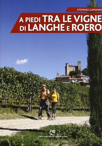 A piedi tra le vigne di Langhe e Roero - Stefano Camanni - Libro Edizioni del Capricorno 2016 | Libraccio.it