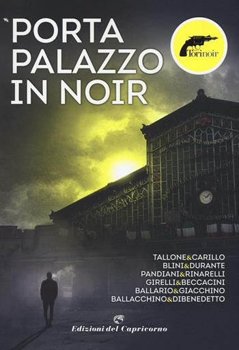 Porta Palazzo in noir - Torinoir - Libro Edizioni del Capricorno 2016 | Libraccio.it