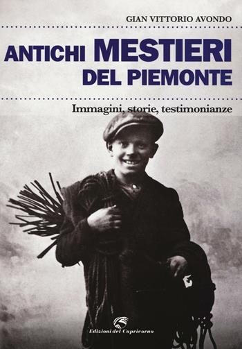 Antichi mestieri del Piemonte. Immagini, storie, testimonianze - Gian Vittorio Avondo - Libro Edizioni del Capricorno 2016 | Libraccio.it