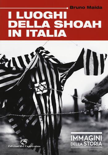 I luoghi della Shoah in Italia. Ediz. illustrata - Bruno Maida - Libro Edizioni del Capricorno 2018, Immagini della storia | Libraccio.it