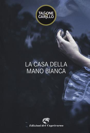 La casa della mano bianca - Massimo Tallone, Biagio Fabrizio Carillo - Libro Edizioni del Capricorno 2017 | Libraccio.it
