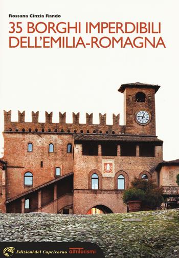 35 borghi imperdibili dell'Emilia-Romagna - Rossana Cinzia Rando - Libro Edizioni del Capricorno 2017, Altriturismi | Libraccio.it