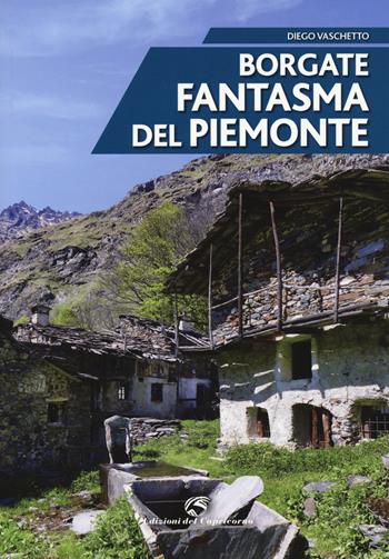 Borgate fantasma del Piemonte - Diego Vaschetto - Libro Edizioni del Capricorno 2017 | Libraccio.it