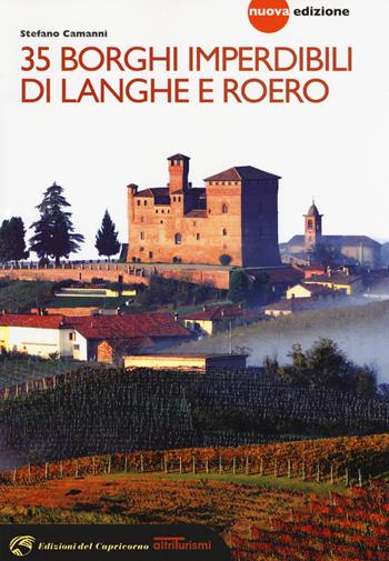 35 borghi imperdibili di Langhe e Roero. Viaggio nel patrimonio mondiale dell'Unesco. Nuova ediz. - Stefano Camanni - Libro Edizioni del Capricorno 2017, Altriturismi | Libraccio.it