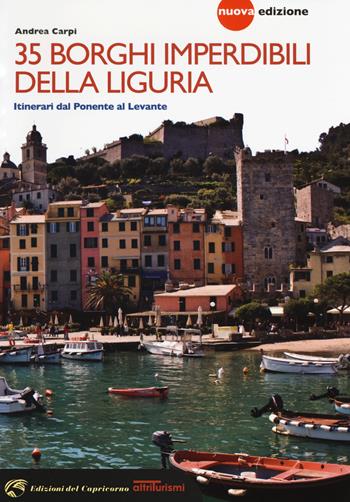 35 borghi imperdibili della Liguria. Itinerari dal Ponente al Levante. Nuova ediz. - Andrea Carpi - Libro Edizioni del Capricorno 2017, Altriturismi | Libraccio.it