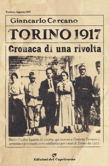 Torino 1917. Cronaca di una rivolta. Nuova ediz. - G. Carcano - Libro Edizioni del Capricorno 2017 | Libraccio.it