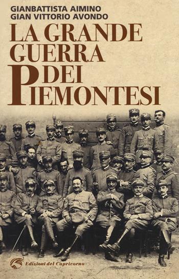 La grande guerra dei piemontesi - Gianbattista Aimino, Gian Vittorio Avondo - Libro Edizioni del Capricorno 2018 | Libraccio.it