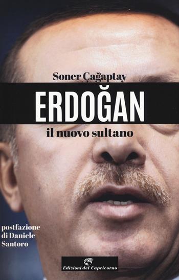 Erdogan il nuovo sultano - Soner Cagaptay - Libro Edizioni del Capricorno 2018, Stella polare | Libraccio.it