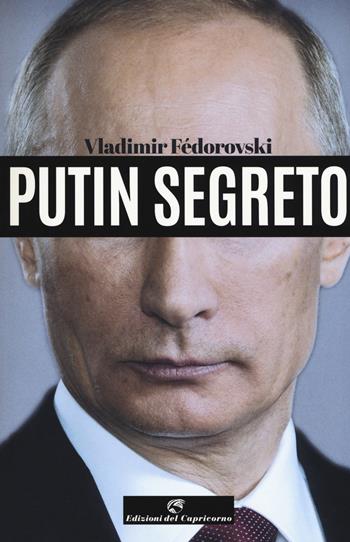 Putin segreto - Vladimir Fédorovski - Libro Edizioni del Capricorno 2018, Stella polare | Libraccio.it