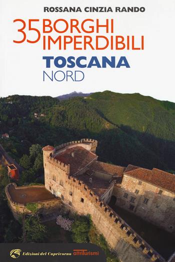 35 borghi imperdibili. Toscana Nord - Rossana Cinzia Rando - Libro Edizioni del Capricorno 2018, Altriturismi | Libraccio.it