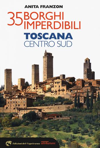 35 borghi imperdibili. Toscana Centro Sud - Anita Franzon - Libro Edizioni del Capricorno 2018 | Libraccio.it