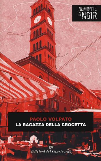 La ragazza della Crocetta - Paolo Volpato - Libro Edizioni del Capricorno 2019, Piemonte in noir | Libraccio.it