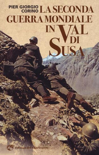 La Seconda Guerra Mondiale In Val Di Susa Pier Giorgio Corino Libro Edizioni Del Capricorno