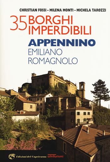 35 borghi imperdibili. Appennino emiliano romagnolo - Christian Fossi, Milena Monti, Michela Tarozzi - Libro Edizioni del Capricorno 2018, Altriturismi | Libraccio.it