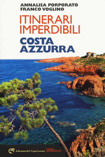 Itinerari imperdibili in Costa Azzurra - Annalisa Porporato, Franco Voglino - Libro Edizioni del Capricorno 2018, Altriturismi | Libraccio.it