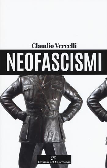 Neofascismi - Claudio Vercelli - Libro Edizioni del Capricorno 2018, Stella polare | Libraccio.it