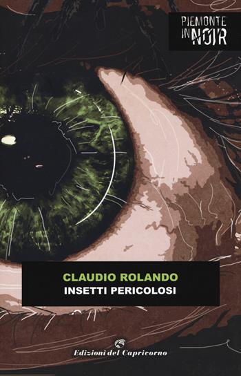 Insetti pericolosi - Claudio Rolando - Libro Edizioni del Capricorno 2019, Piemonte in noir | Libraccio.it