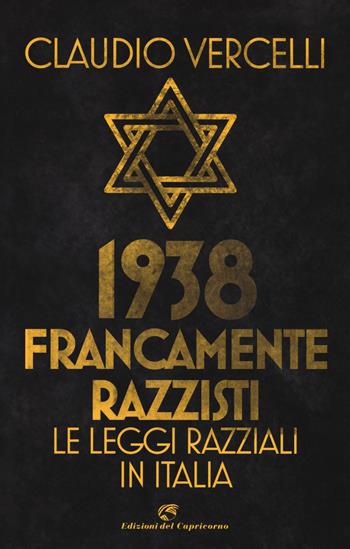 1938. Francamente razzisti. Le leggi razziali in Italia - Claudio Vercelli - Libro Edizioni del Capricorno 2018 | Libraccio.it