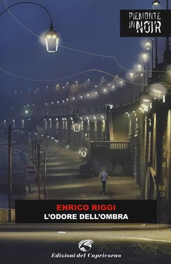 L' odore dell'ombra - Enrico Riggi - Libro Edizioni del Capricorno 2021, Piemonte in noir | Libraccio.it