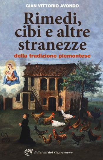 Rimedi, cibi e altre stranezze della tradizione piemontese - Gian Vittorio Avondo - Libro Edizioni del Capricorno 2019 | Libraccio.it