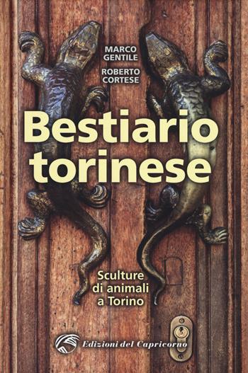 Bestiario torinese. Sculture di animali a Torino - Marco Gentile, Roberto Cortese - Libro Edizioni del Capricorno 2019 | Libraccio.it