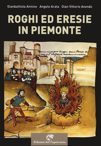 Roghi ed eresie in Piemonte - Gianbattista Aimino, Angelo Arata, Gian Vittorio Avondo - Libro Edizioni del Capricorno 2020 | Libraccio.it