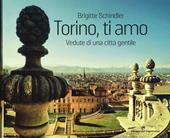 Torino, ti amo. Vedute di una città gentile. Ediz. illustrata