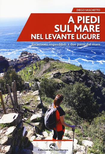 A piedi sul mare nel Levante ligure - Diego Vaschetto - Libro Edizioni del Capricorno 2019 | Libraccio.it