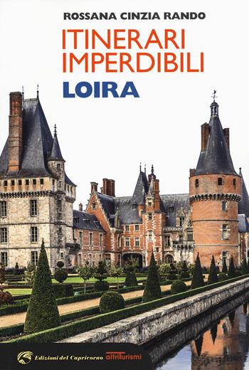 Itinerari imperdibili Loira - Rossana Cinzia Rando - Libro Edizioni del Capricorno 2019 | Libraccio.it